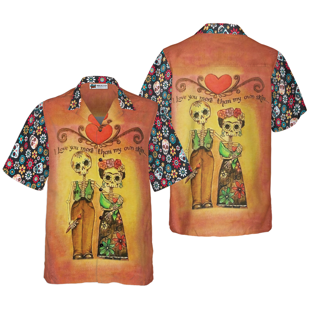 Skull Day Of The Dead Love You More Than My Own Skin Hawaiian Shirt